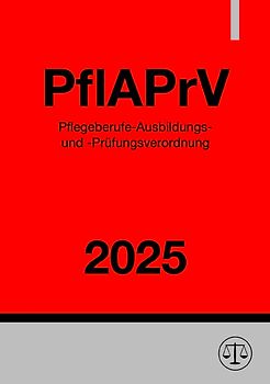 Pflegeberufe-Ausbildungs- und -Prüfungsverordnung - PflAPrV 2025