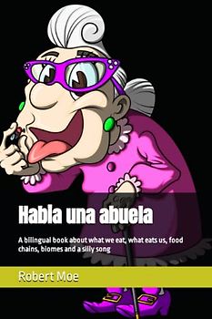 Había una abuela: A bilingual book about what we eat, what eats us, food chains and biomes, with a silly song about a silly grandma.