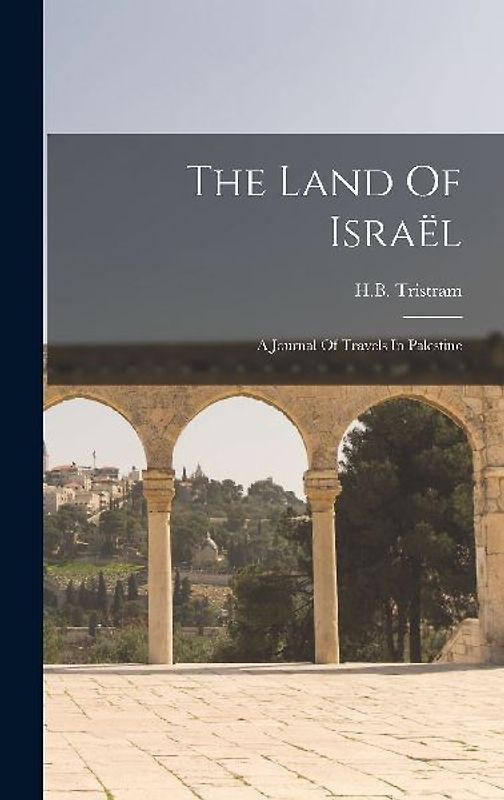 The Land Of Israël: A Journal Of Travels In Palestine