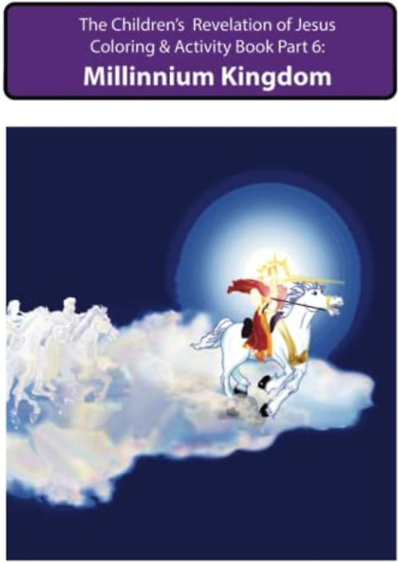 The Children’s Revelation of Jesus Coloring & Activity Book Part 6:: Millinnium Kingdom