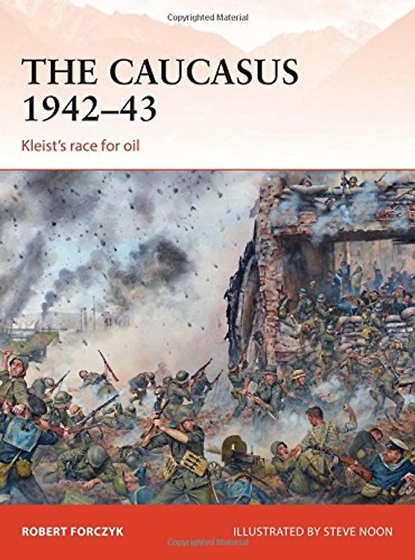 The Caucasus 1942-43: Kleist's Race for Oil (Campaign) - Forczyk, Robert