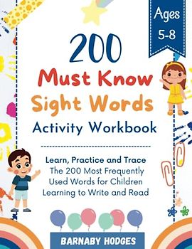 200 Must Know Sight Words Activity Workbook - Ages 5-8: Learn, Practice and Trace | The 200 Most Frequently Used Words for Children Learning to Write and Read
