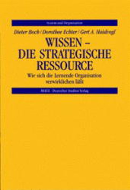 Wissen - die strategische Ressource. Wie sich die Lernende Organisation verwirklichen lässt