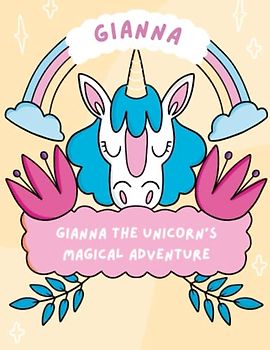 Gianna the Unicorn's Magical Adventure: Discover the Wonders of Friendship and Magic with Gianna the Unicorn, age 4-8 years old.