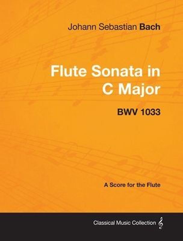 Johann Sebastian Bach - Flute Sonata in C Major - Bwv 1033 - A Score for the Flute