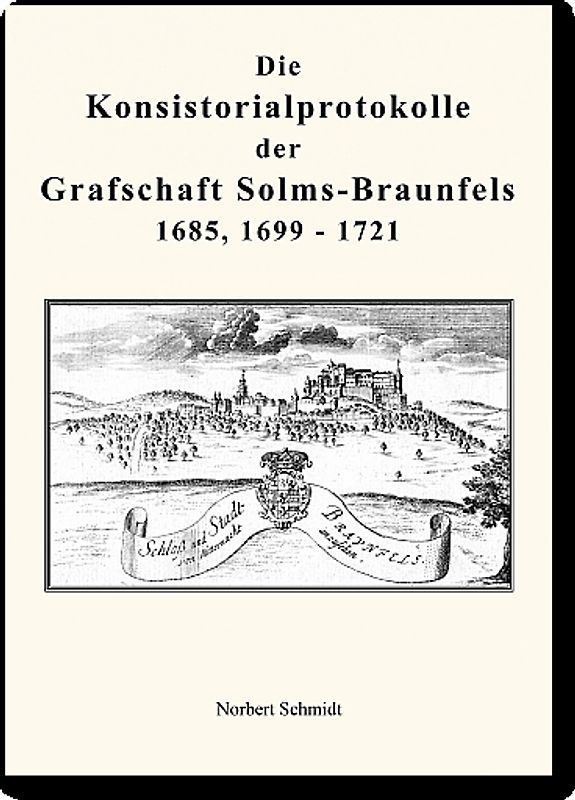 Die Konsistorialprotokolle der Grafschaft Solms-Braunfels 1685, 1699 - 1721