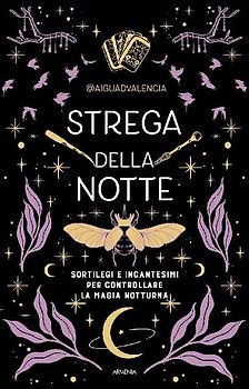 Strega della notte. Sortilegi e incantesimi per controllare la magia notturna