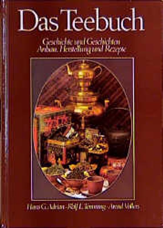 Das Teebuch. Geschichte und Geschichten. Anbau, Herstellung und Rezepte