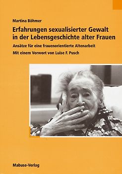Erfahrungen sexualisierter Gewalt in der Lebensgeschichte alter Frauen