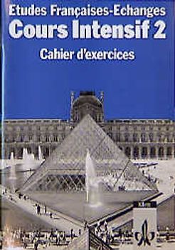 Etudes Françaises - Echanges. Cours Intensif / Cahier d'exercices