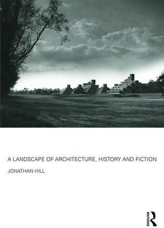 A Landscape of Architecture, History and Fiction
