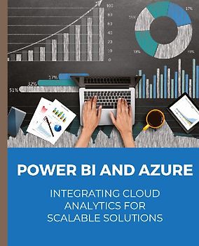 POWER BI and Azure Integrating Cloud Analytics for Scalable Solutions