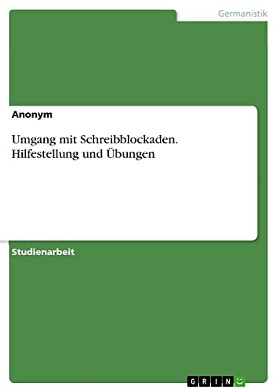 Umgang mit Schreibblockaden. Hilfestellung und Übungen