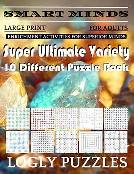 Smart Minds -Variety 10 Different Puzzle Book For Adults: Ultimate Variety Puzzles Large-Print Word Search, Word Maze .Word Spiral ,Word Angles, ... Crossword And Sudoku Easy , Medium And Hard