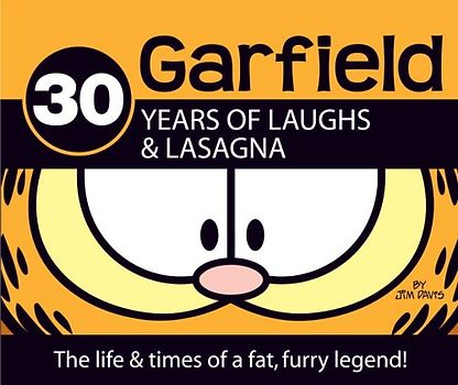 30 Years of Laughs & Lasagna: The Life & Times of a Fat, Furry Legend!: The Life and Times of a Fat, Furry Legend (Garfield) - Jim Davis