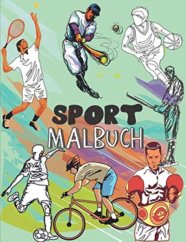 Sport Malbuch: Viel Spaß mit diesem coolen Malbuch für Sport und Spiele für Jungen und Mädchen, Fußball, Handball, Baseball, Basketball, Boxen, Tennis, Radfahren, Bodybuilding, American Football