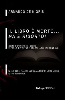 Il libro è morto ma è risorto! Come scrivere un libro e farlo diventare bestseller vendendolo