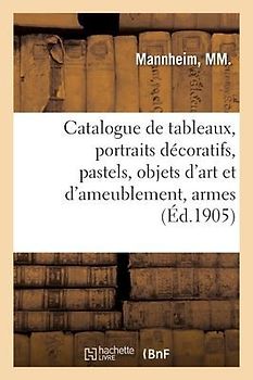 Catalogue de Tableaux Anciens, Portraits Décoratifs, Pastels, Objets d'Art Et d'Ameublement