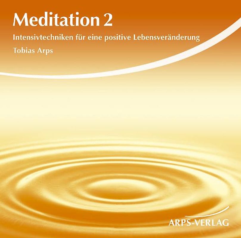Meditation 2 - Intensivtechniken. Intensivtechniken für eine positive Lebensveränderung