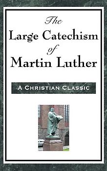 The Large Catechism of Martin Luther