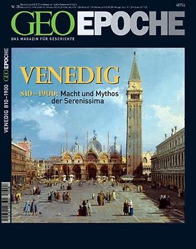GEO Epoche 28/2007 - Venedig. 810-1900: Macht und Mythos der Serenissima