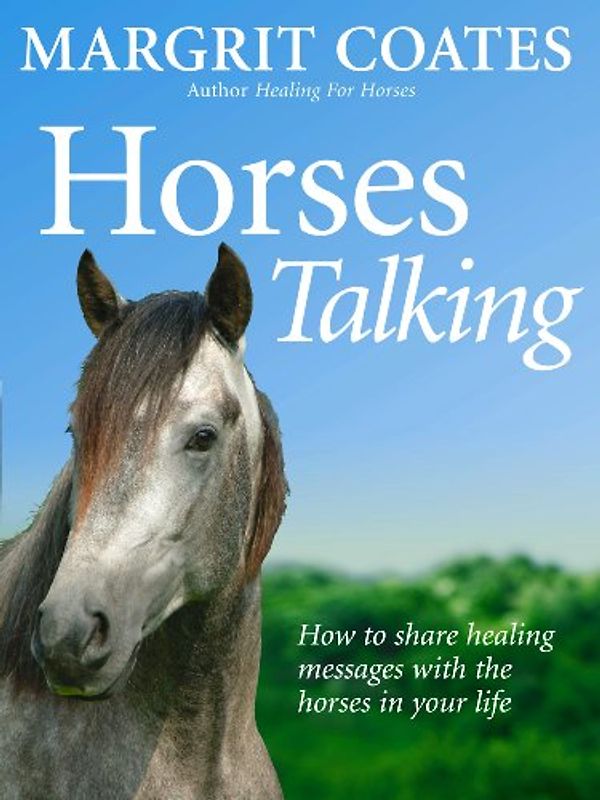 Horses Talking: How to share healing messages with the horses in your life - Margrit Coates