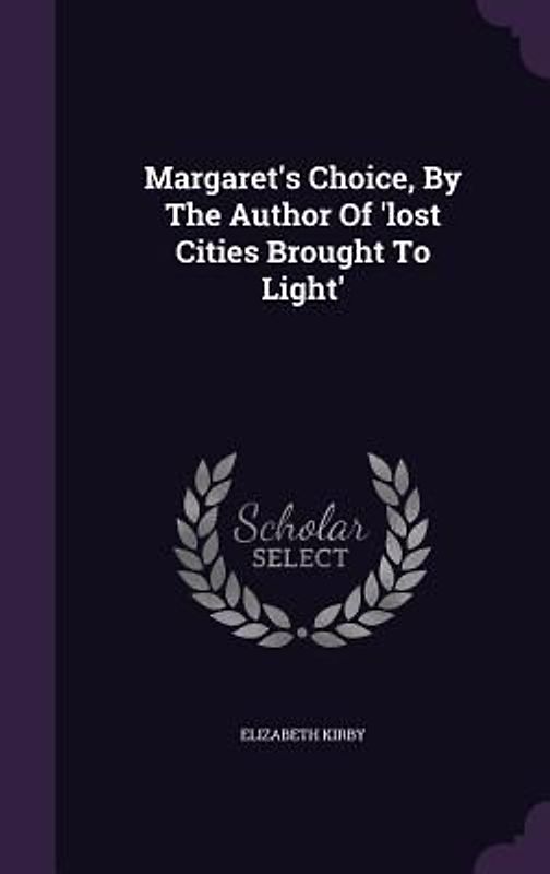 Margaret's Choice, By The Author Of 'lost Cities Brought To Light'