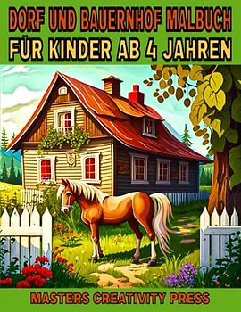 Dorf und Bauernhof Malbuch für Kinder ab 4 Jahren: Ideales Geschenk für Mädchen und Jungen | Farm der Tiere | Schöne Malvorlagen Lanschaften mit Bauern Pferden Kühen Hühnern Schafen