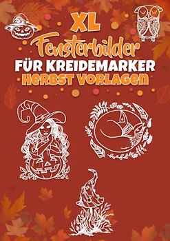 XL Fensterbilder für Kreidemarker Herbst Vorlagen: Fenstervorlagen für Kinder und Erwachsene - Kreative Halloween und Herbst Fensterdeko zum Bemalen ... Mit Kürbis, Hexe, Herbstblätter und Co