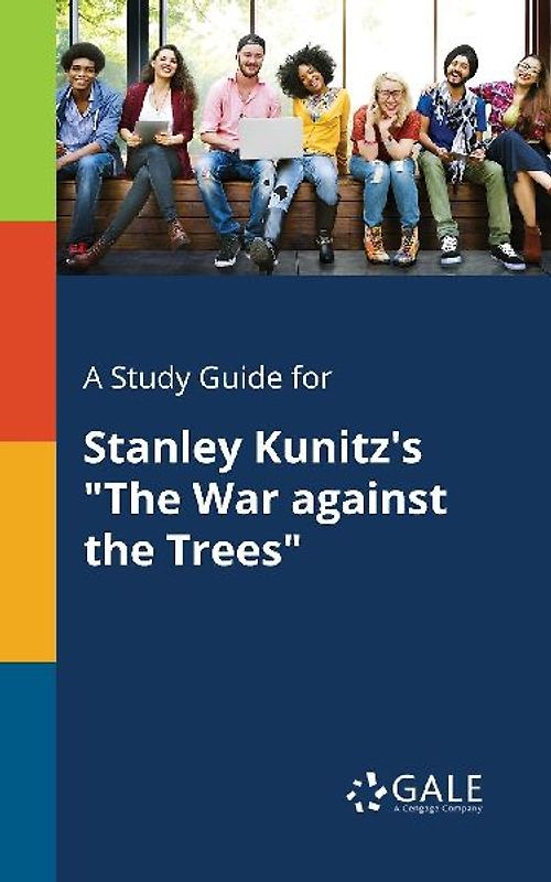 A Study Guide for Stanley Kunitz's "The War Against the Trees"