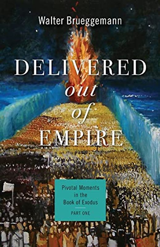 Delivered out of Empire: Pivotal Moments in the Book of Exodus, Part 1: Pivotal Moments in the Book of Exodus, Part One (Pivotal Moments in the Old Testament)