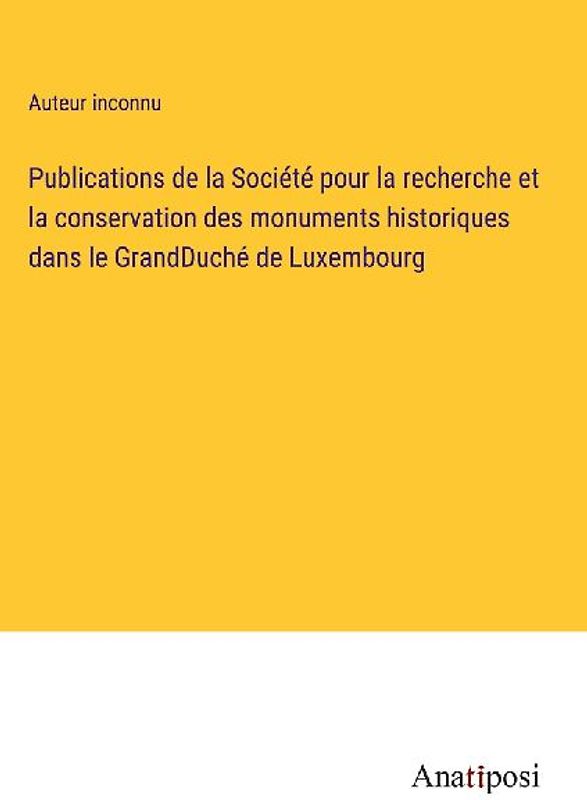 Publications de la Société pour la recherche et la conservation des monuments historiques dans le GrandDuché de Luxembourg