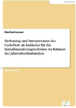 Herleitung und Interpretation des Cash-Flow als Indikator für das Innenfinanzierungsvolumen im Rahmen der Jahresabschlußanalyse