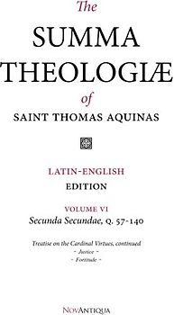 The Summa Theologiae of Saint Thomas Aquinas: Latin-English Edition, Secunda Secundae, Q. 57-140 (NovAntiqua Summa Theologiae of Saint Thomas Aquinas, Band 6)