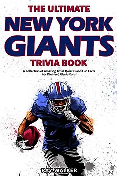 The Ultimate New York Giants Trivia Book: A Collection of Amazing Trivia Quizzes and Fun Facts for Die-Hard Giants Fans!
