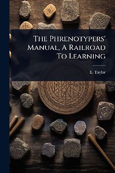 The Phrenotypers' Manual, A Railroad To Learning