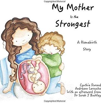 My Mother Is the Strongest: A Story About Homebirth