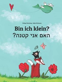Bin ich klein? ?האם אני קטנה: Kinderbuch Deutsch-Hebräisch/Iwrit/Ivrit (zweisprachig/bilingual)