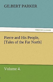 Pierre and His People, [Tales of the Far North], Volume 4.