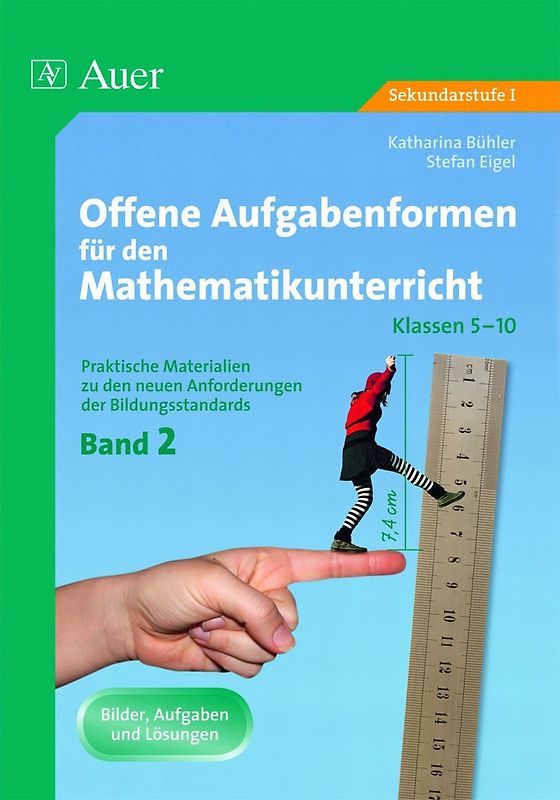 Offene Aufgabenformen f. d. Mathematikunterricht 2. Praktische Materialien zu den neuen Anforderungen der Bildungsstandards, Band 2 (5. bis 10. Klasse)