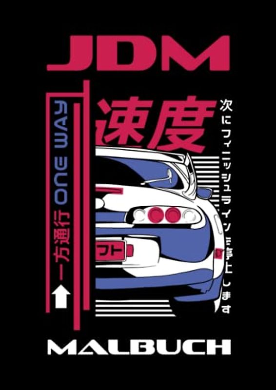 JDM Malbuch: Ein Auto Malbuch für Erwachsene und Jugendliche mit japanischen Autos | Automalbuch | Malbuch Rennwagen | Malbuch Rennauto | Ausmalbuch ... | Geschenk Jugendlicher 15 | Malbuch Auto