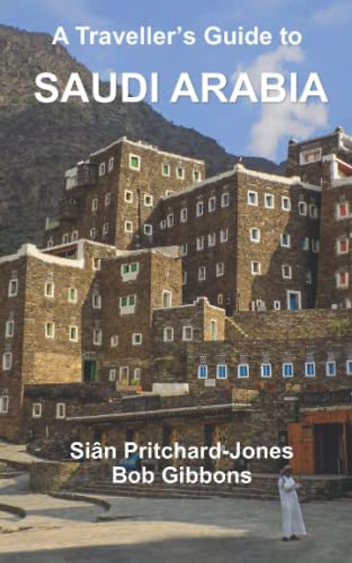 A Traveller's Guide to Saudi Arabia: Jeddah, Riyadh, Al Ula, Mada'in Salih, Ha'il, Jubbah, Al Jawf, Tabuk, Tayma, Khaybar, Taif, Abha, Najran, Layla (African and Middle Eastern travel guides, Band 6)