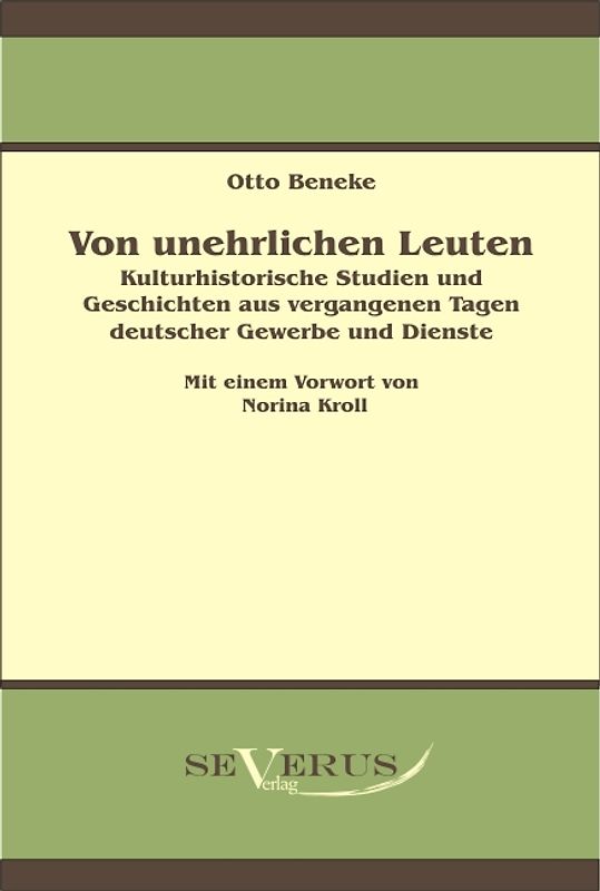 Von unehrlichen Leuten: Kulturhistorische Studien und Geschichten aus vergangenen Tagen deutscher Gewerbe und Dienste