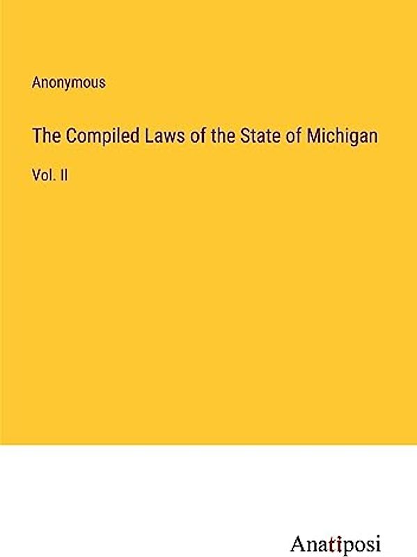 The Compiled Laws of the State of Michigan: Vol. II
