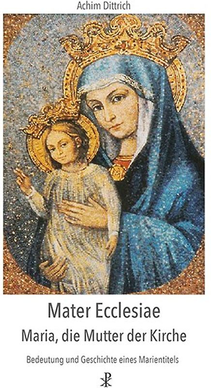 Mater Ecclesiae - Maria, die Mutter der Kirche
