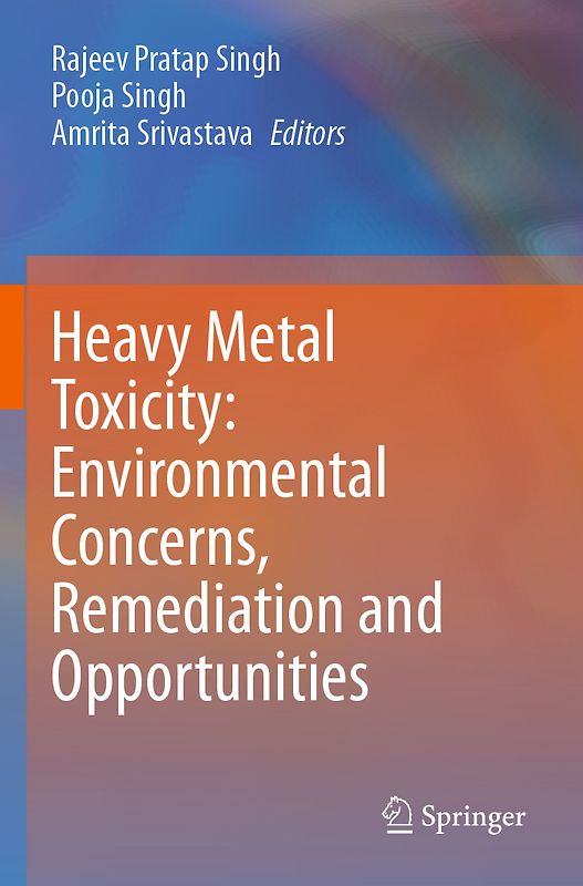 Heavy Metal Toxicity: Environmental Concerns, Remediation and Opportunities