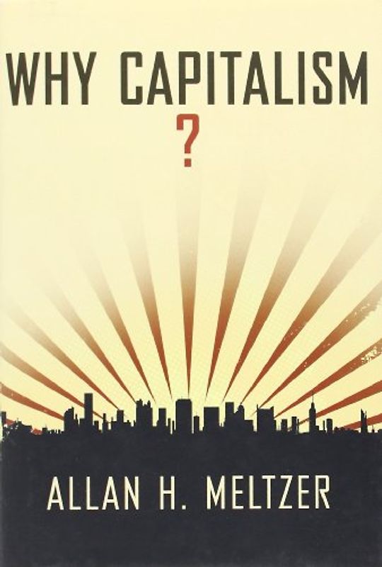 Why Capitalism? - Allan H. Meltzer