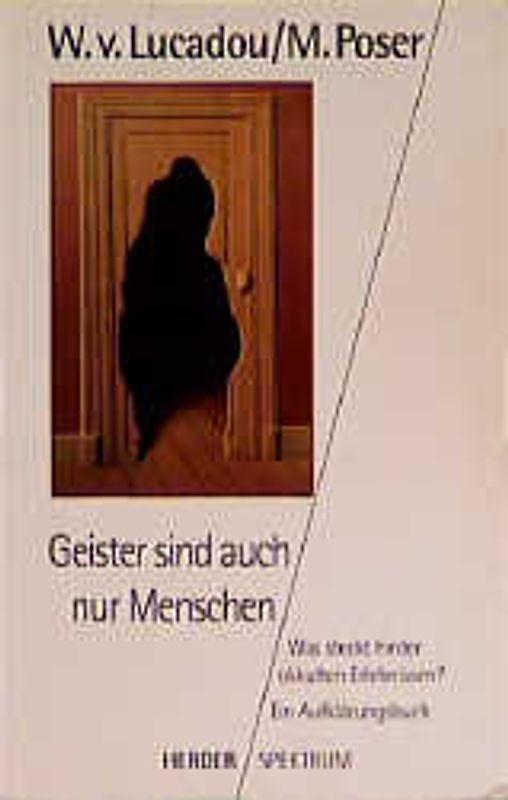 Geister sind auch nur Menschen. Was steckt hinter okkulten Erlebnissen? Ein Aufklärungsbuch