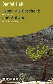 Leben als Geschenk und Antwort. Weisheiten der Wüstenväter