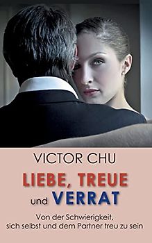 Liebe, Treue und Verrat: Von der Schwierigkeit, sich selbst und dem Partner treu zu sein